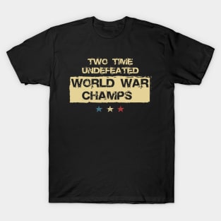 2 Time Undefeated World War Champs Patriotic July 4th USA T-Shirt